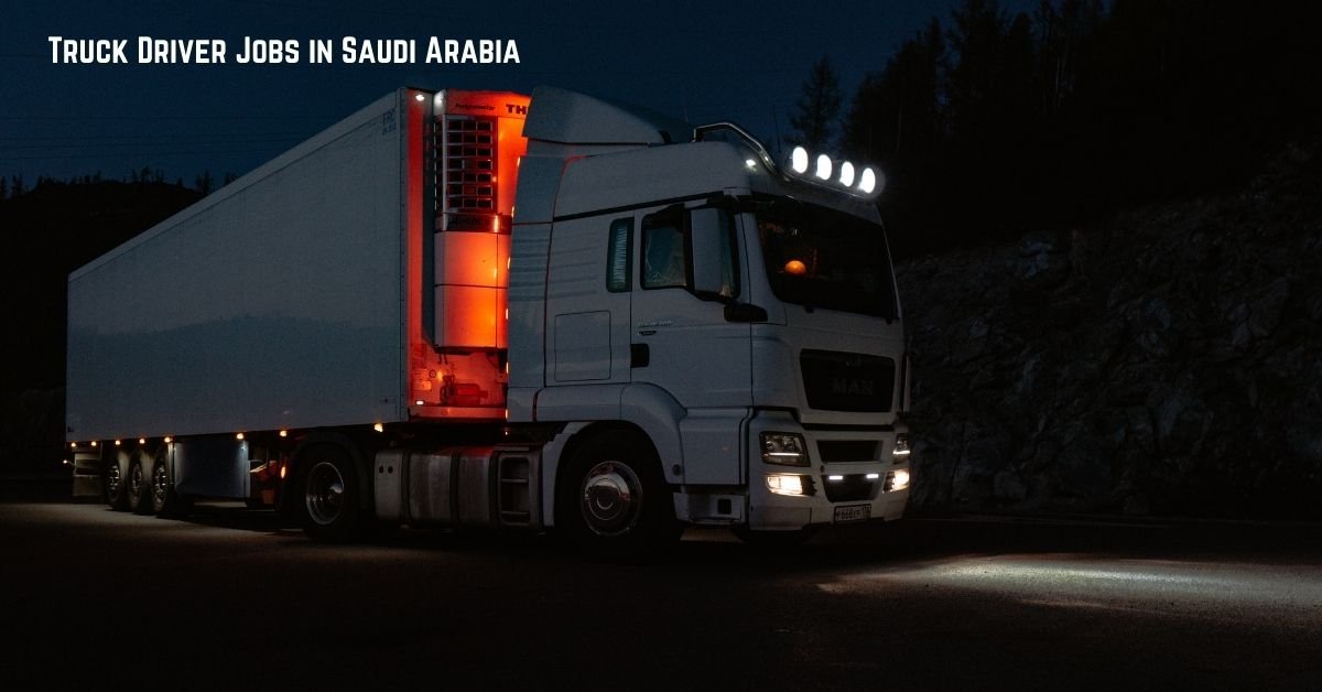 Truck Driver Jobs in Saudi Arabia